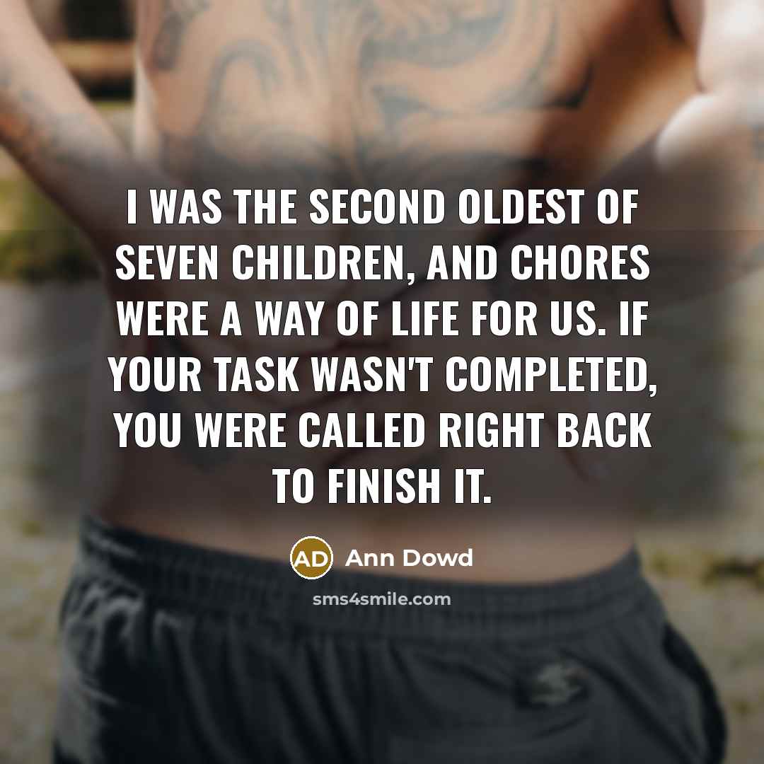 “I was the second oldest of seven children, and chores…” quote by Ann Dowd