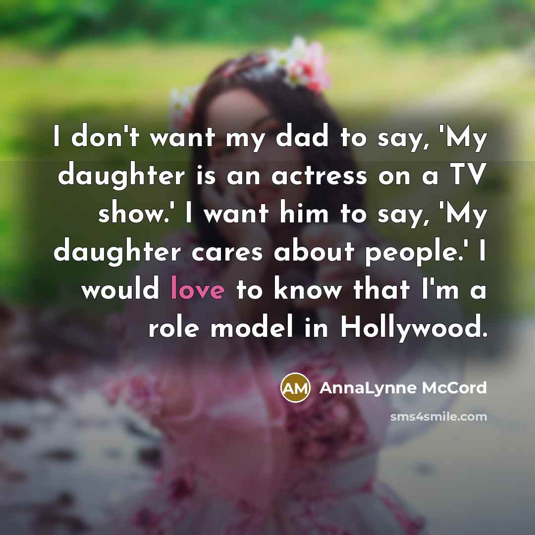 “I don't want my dad to say, 'My daughter is…” quote by AnnaLynne McCord