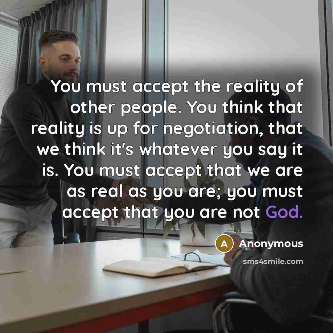 “You must accept the reality of other people. You think…” quote by Anonymous