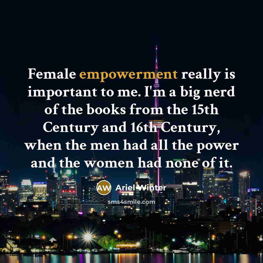 “Female empowerment really is important to me. I'm a big…” quote by Ariel Winter