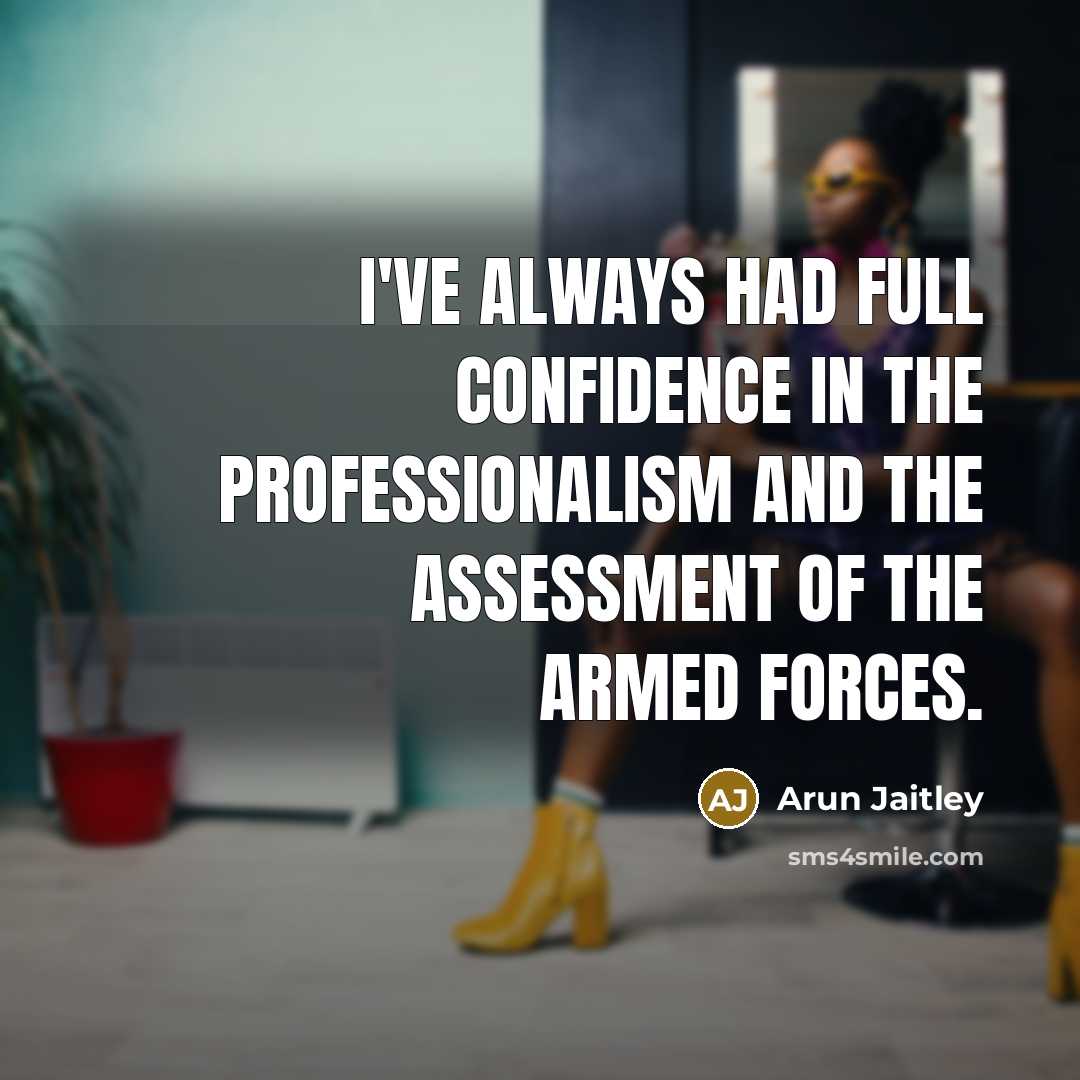 “I've always had full confidence in the professionalism and the…” quote by Arun Jaitley