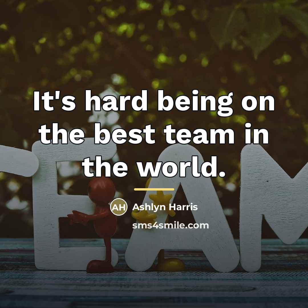 “It's hard being on the best team in the world.…” quote by Ashlyn Harris