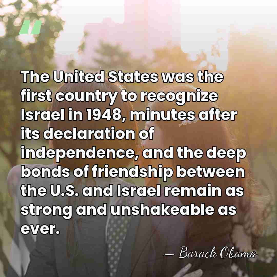 The United States was the first country to recognize Israel in 1948,&hellip; - Barack Obama
