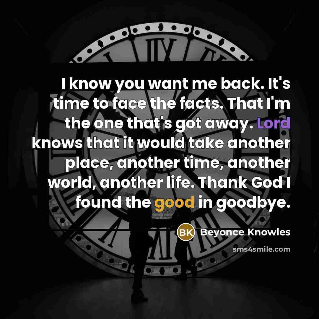 “I know you want me back. It's time to face…” quote by Beyonce Knowles