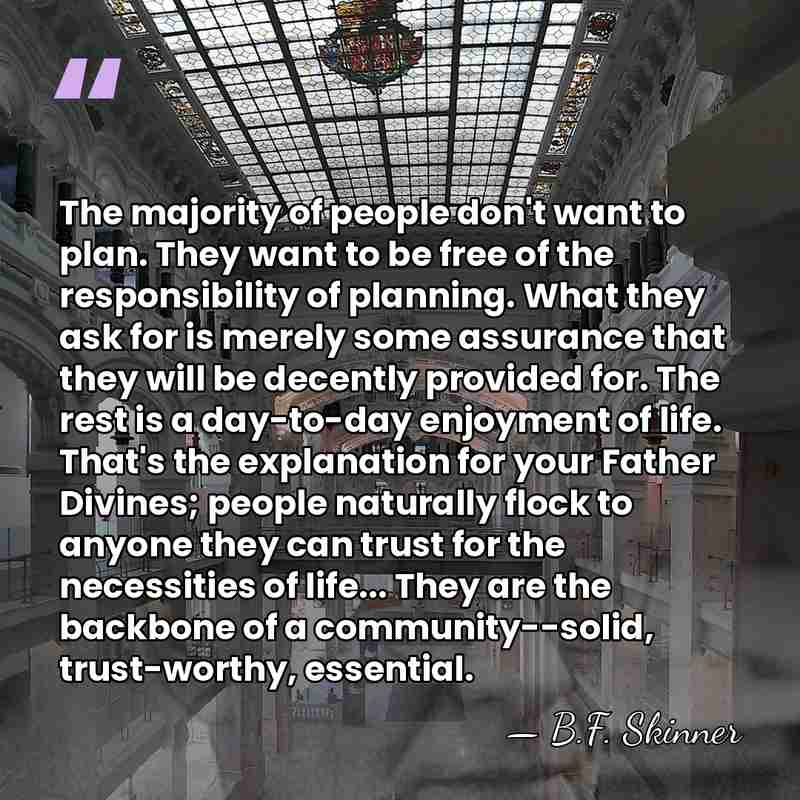 The majority of people don't want to plan. They want to be&hellip; - B.F. Skinner