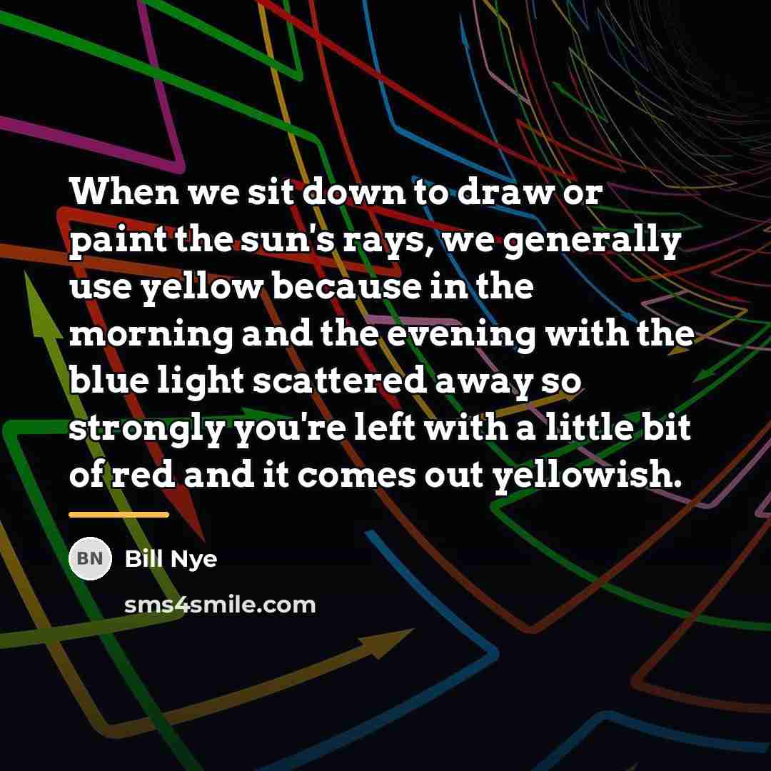 “When we sit down to draw or paint the sun's…” quote by Bill Nye