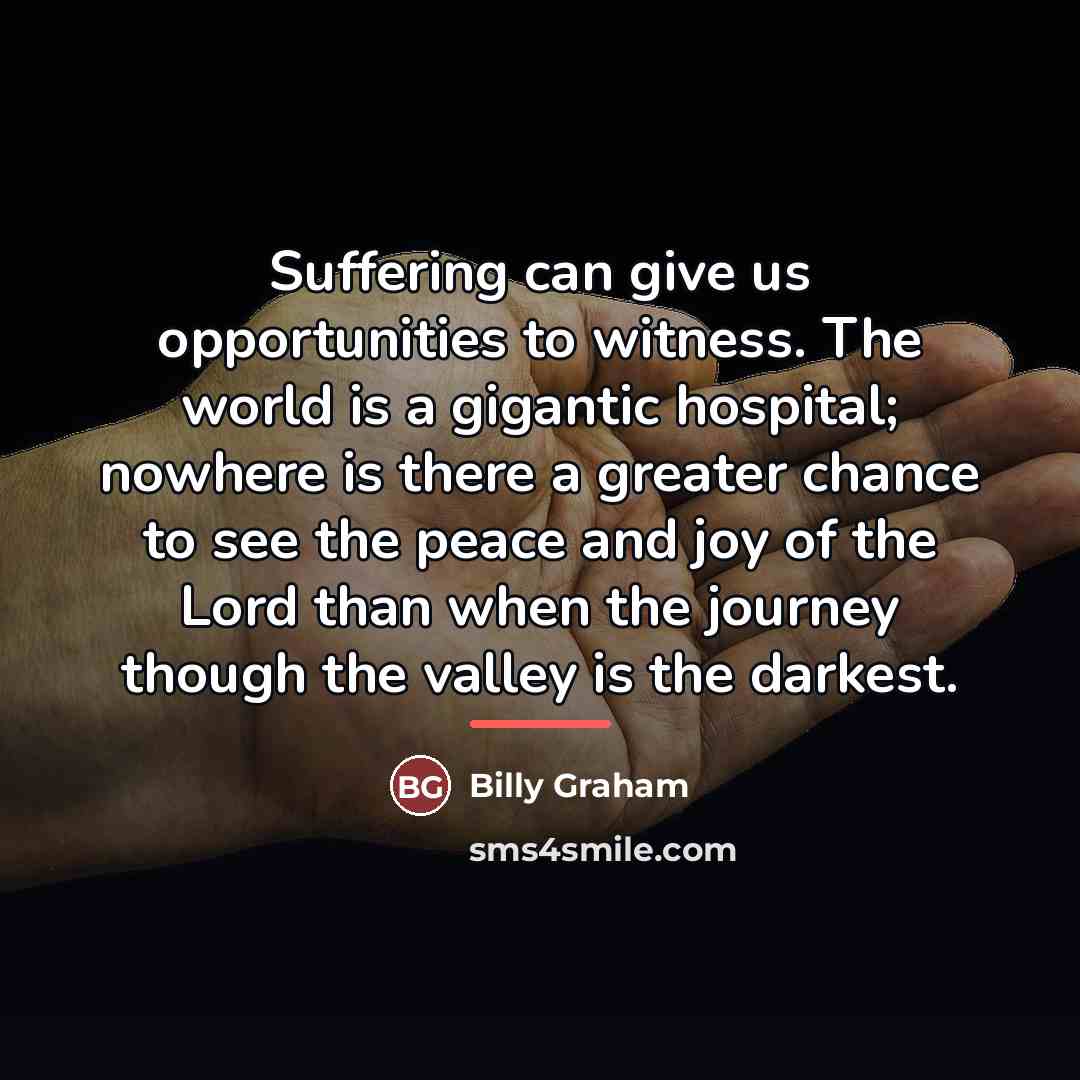 “Suffering can give us opportunities to witness. The world is…” quote by Billy Graham