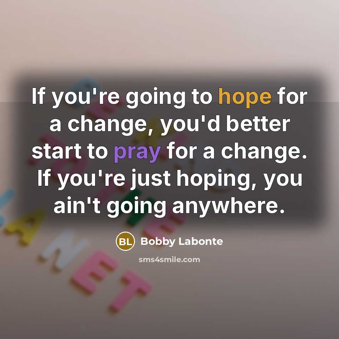 “If you're going to hope for a change, you'd better…” quote by Bobby Labonte