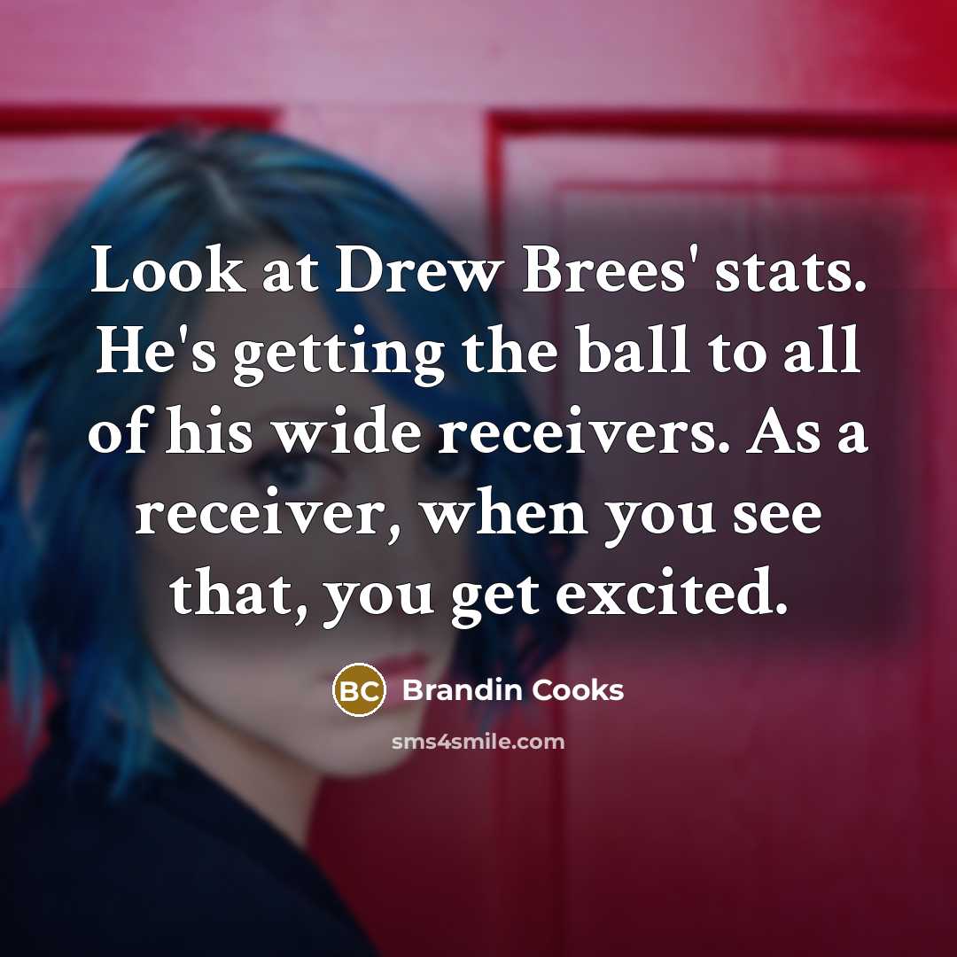 “Look at Drew Brees' stats. He's getting the ball to…” quote by Brandin Cooks