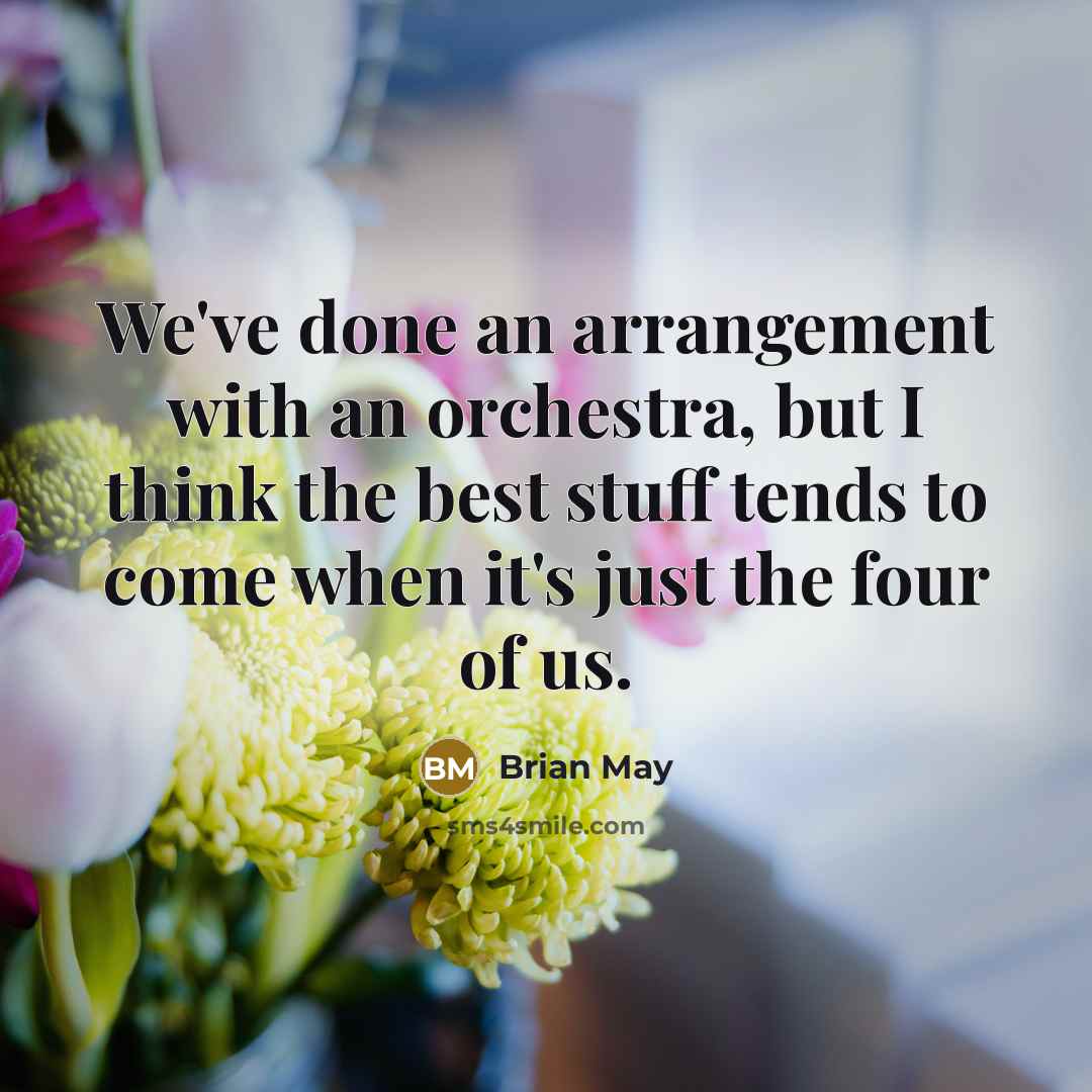 “We've done an arrangement with an orchestra, but I think…” quote by Brian May