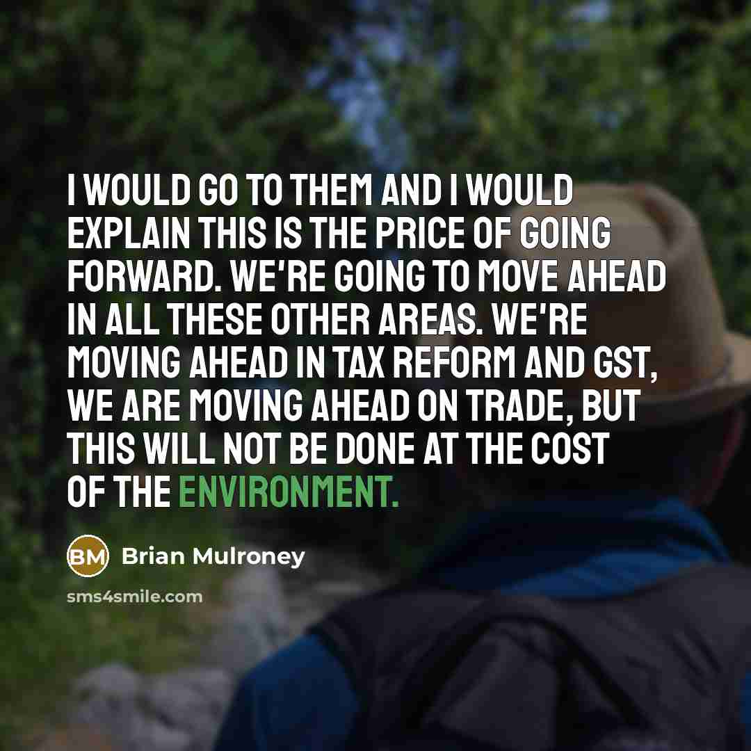“I would go to them and I would explain this…” quote by Brian Mulroney