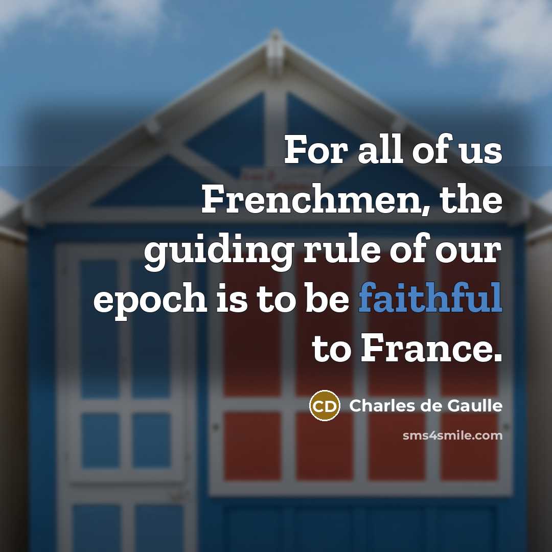 “For all of us Frenchmen, the guiding rule of our…” quote by Charles de Gaulle