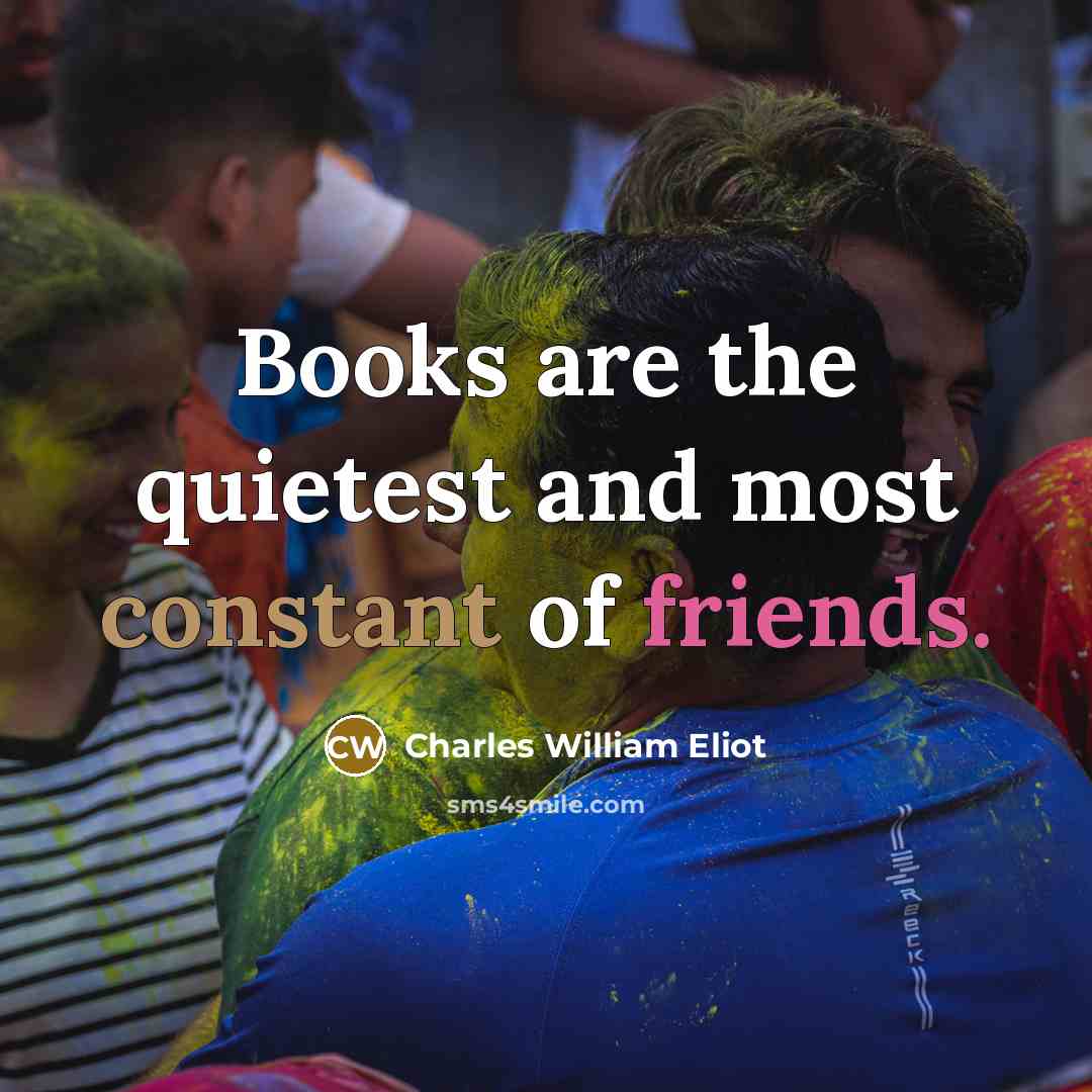 “Books are the quietest and most constant of friends.…” quote by Charles William Eliot
