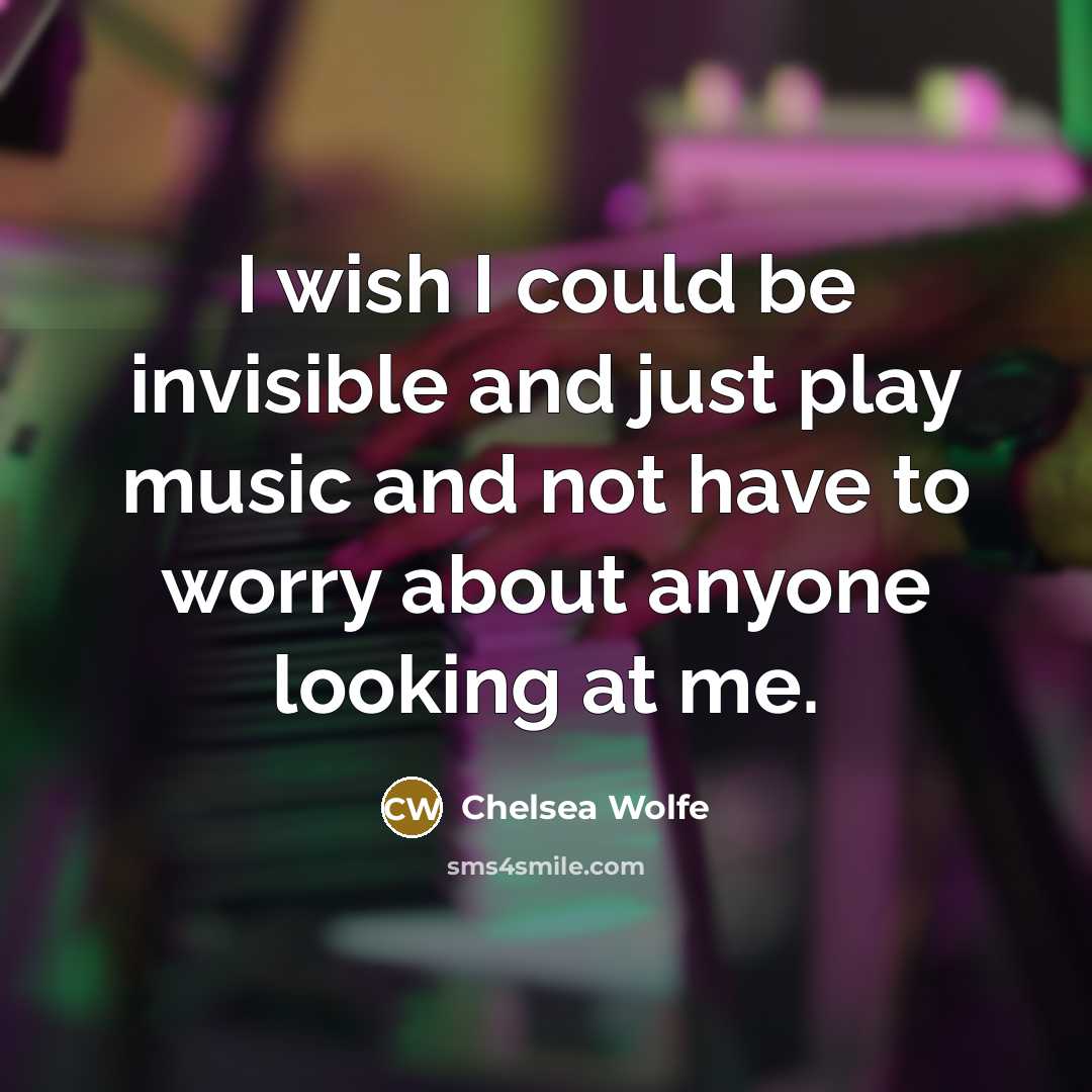“I wish I could be invisible and just play music…” quote by Chelsea Wolfe