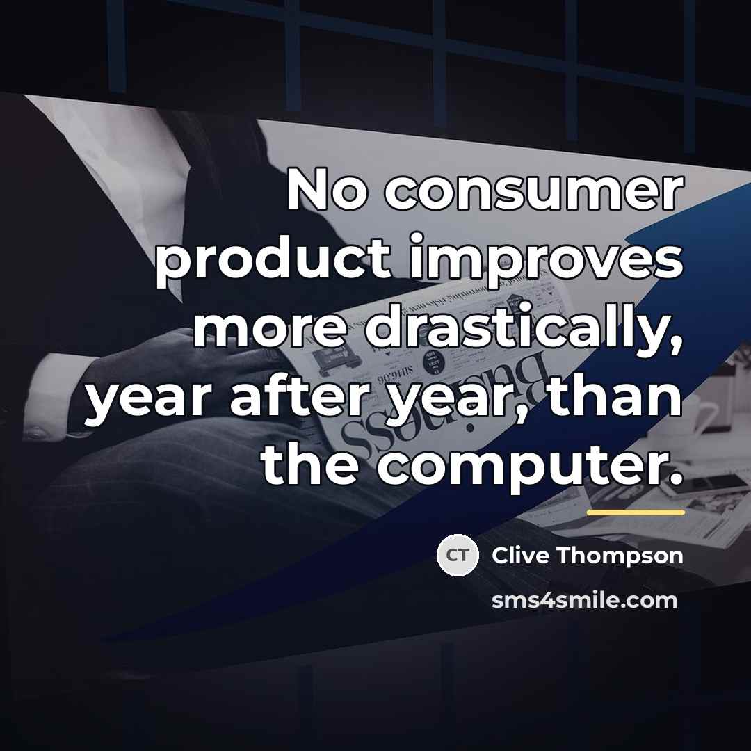 “No consumer product improves more drastically, year after year, than…” quote by Clive Thompson