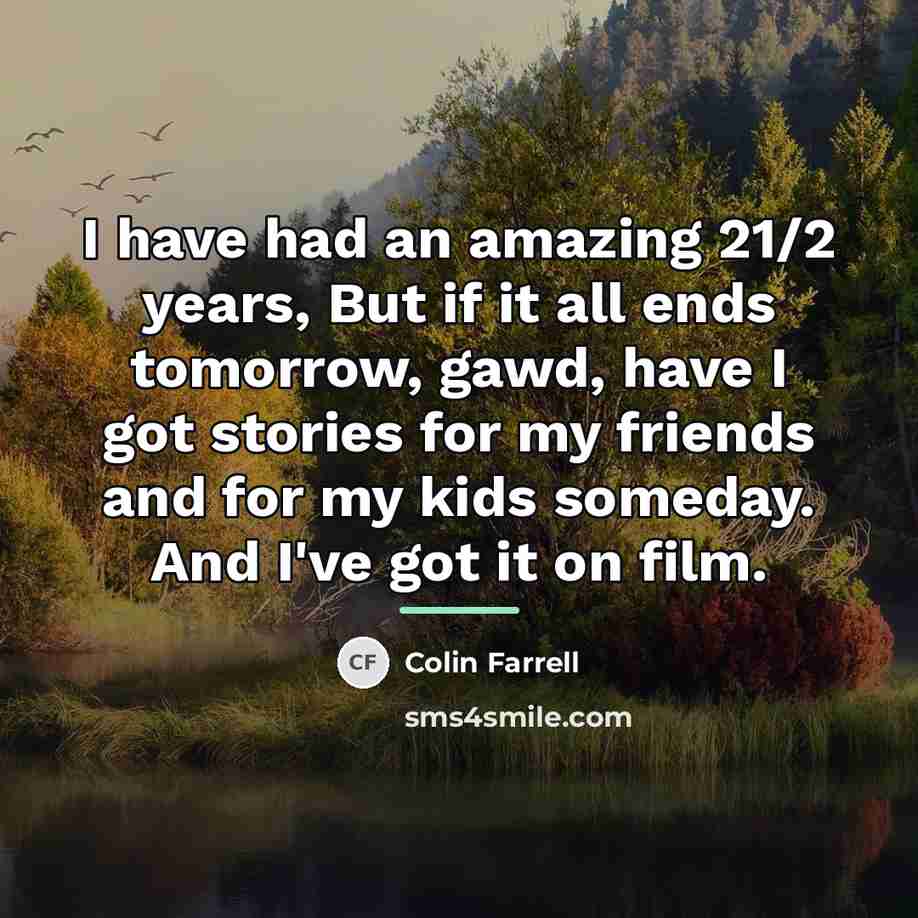 “I have had an amazing 21/2 years, But if it…” quote by Colin Farrell