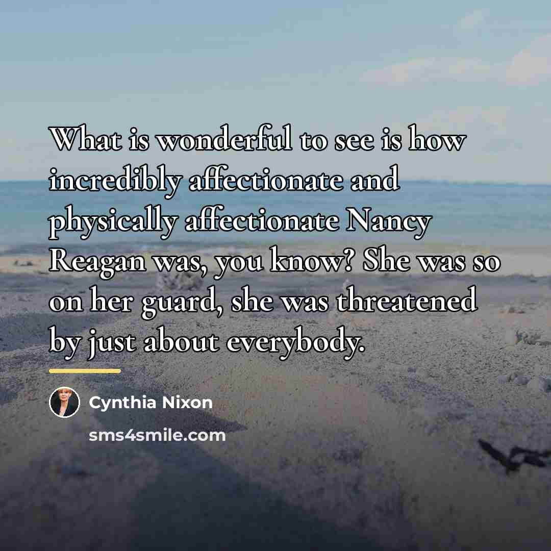 “What is wonderful to see is how incredibly affectionate and…” quote by Cynthia Nixon