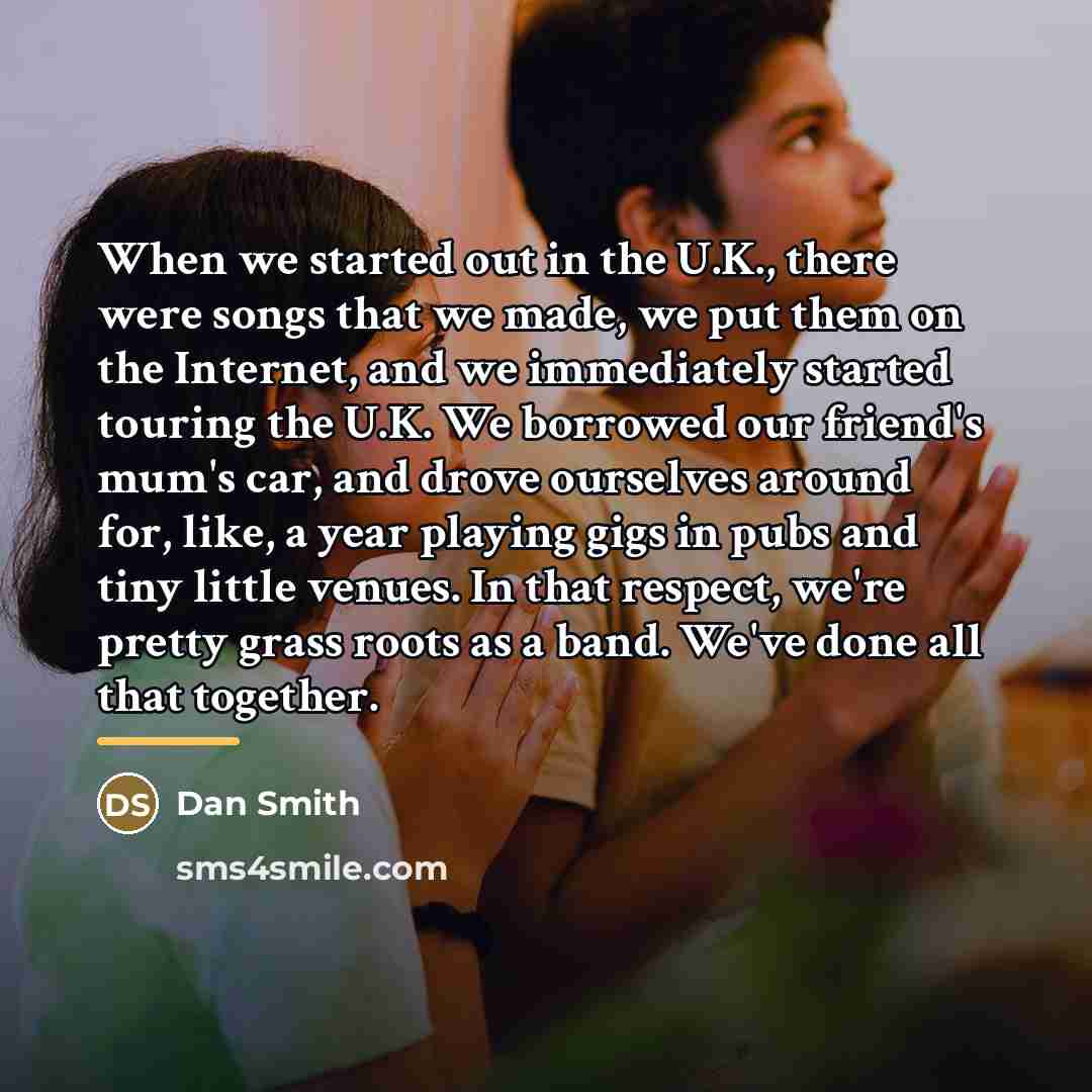 “When we started out in the U.K., there were songs…” quote by Dan Smith