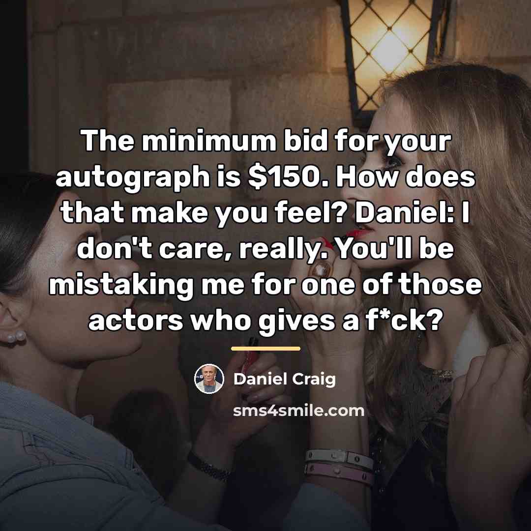 “The minimum bid for your autograph is $150. How does…” quote by Daniel Craig