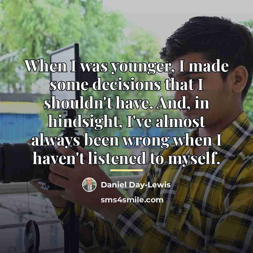 “When I was younger, I made some decisions that I…” quote by Daniel Day-Lewis