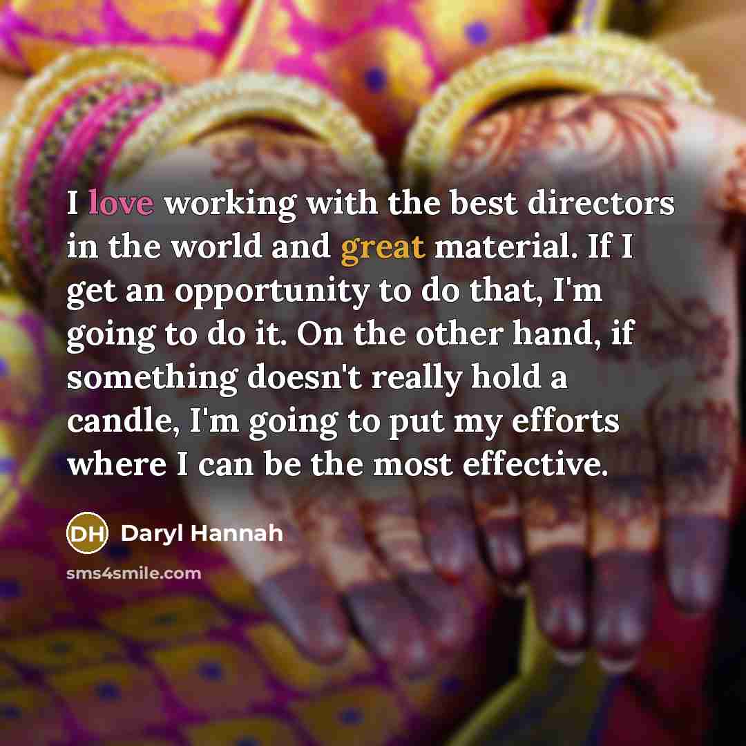 “I love working with the best directors in the world…” quote by Daryl Hannah