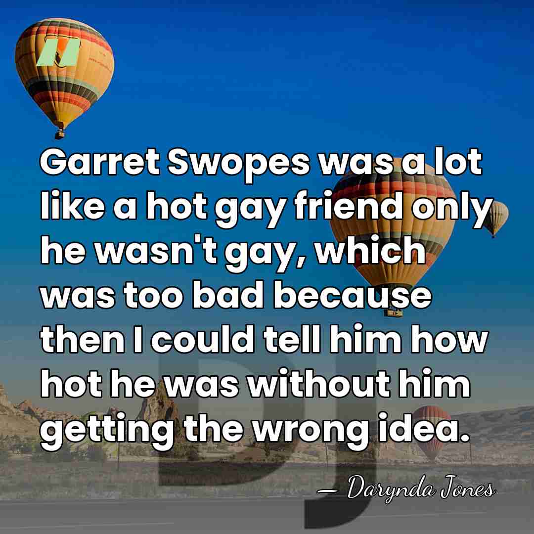 Garret Swopes was a lot like a hot gay friend only he&hellip; - Darynda Jones