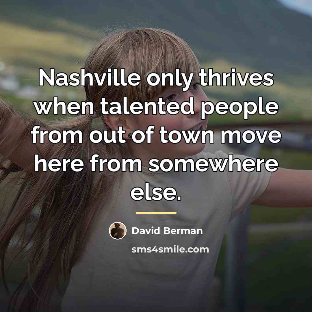 “Nashville only thrives when talented people from out of town…” quote by David Berman