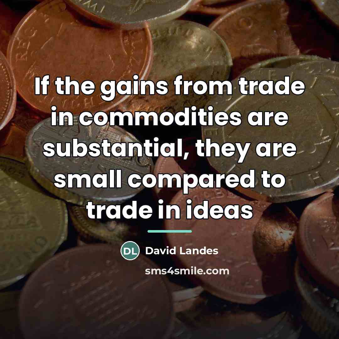 “If the gains from trade in commodities are substantial, they…” quote by David Landes