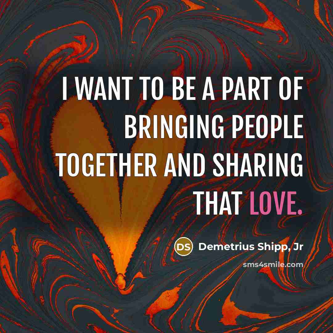 “I want to be a part of bringing people together…” quote by Demetrius Shipp, Jr