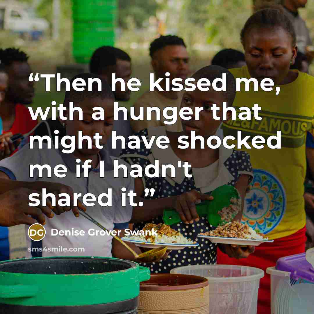 “Then he kissed me, with a hunger that might have shocked me if I hadn't shared it.” quote by Denise Grover Swank