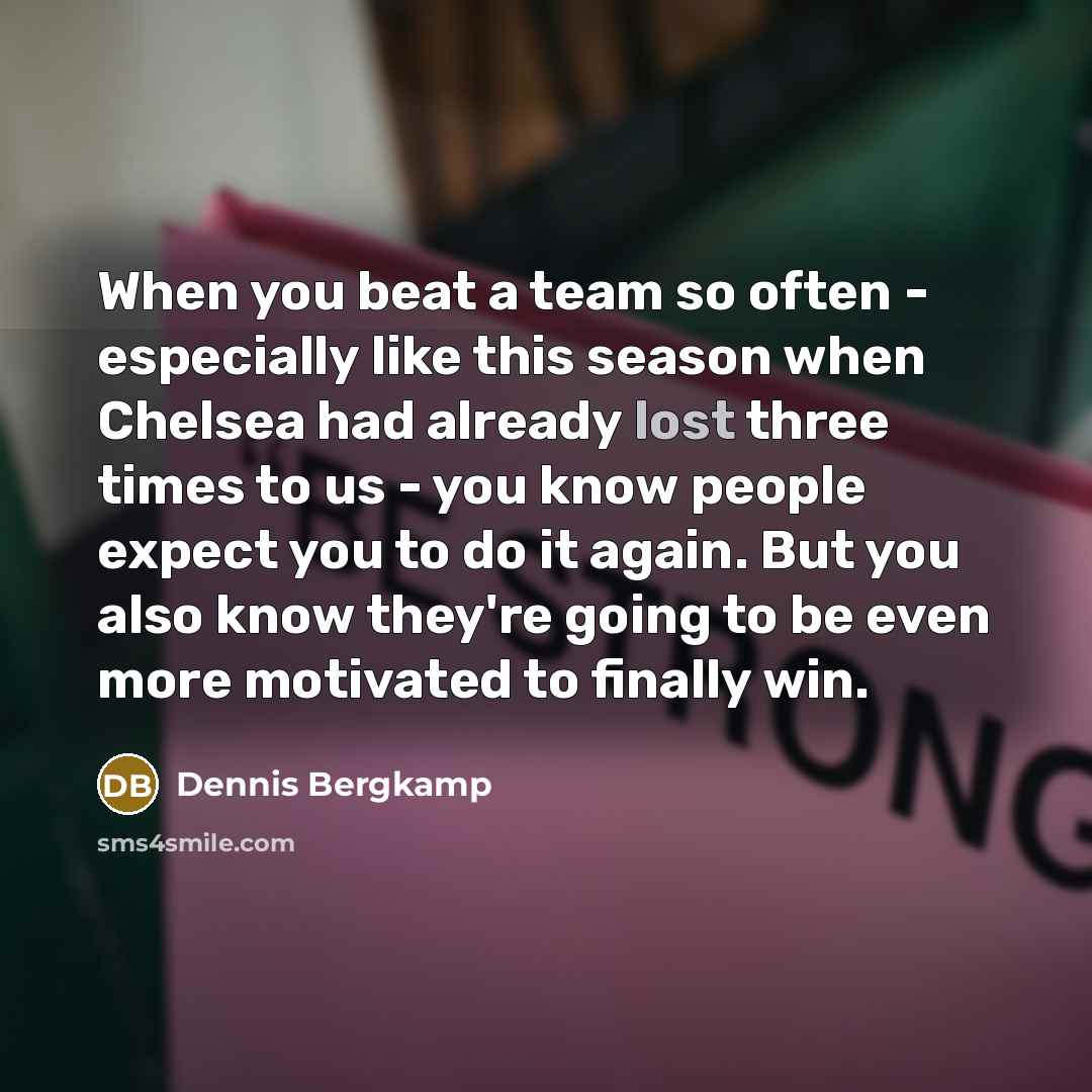 “When you beat a team so often - especially like…” quote by Dennis Bergkamp