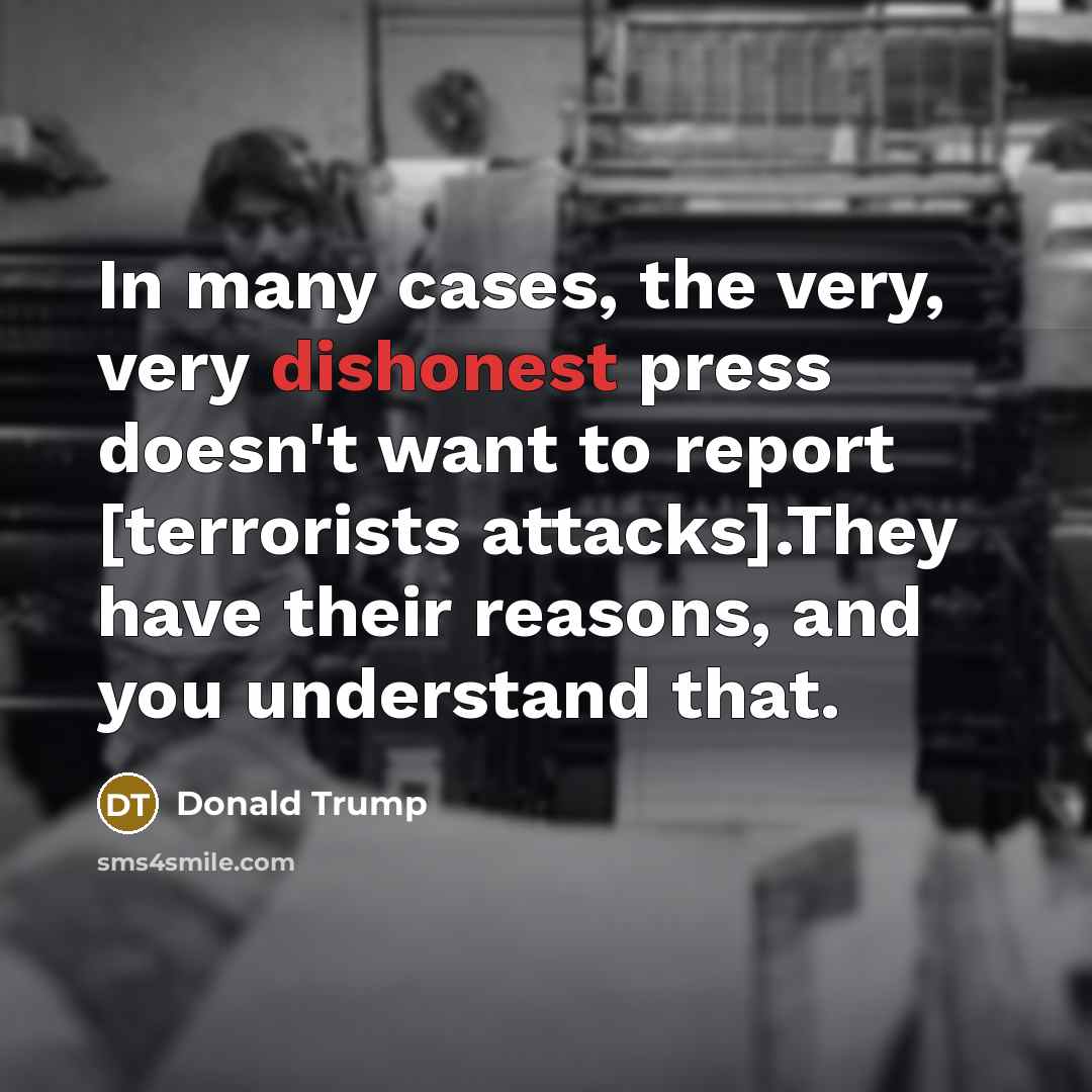 “In many cases, the very, very dishonest press doesn't want…” quote by Donald Trump