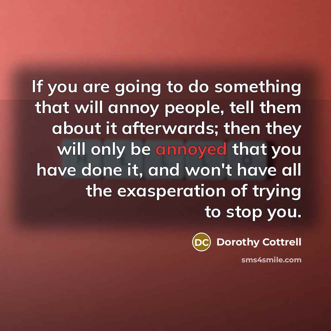 “If you are going to do something that will annoy…” quote by Dorothy Cottrell