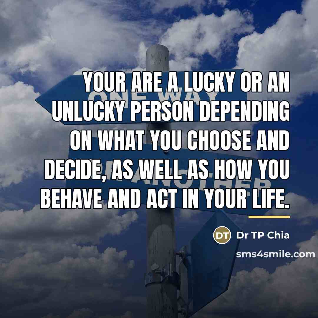 “Your are a lucky or an unlucky person depending on…” quote by Dr TP Chia