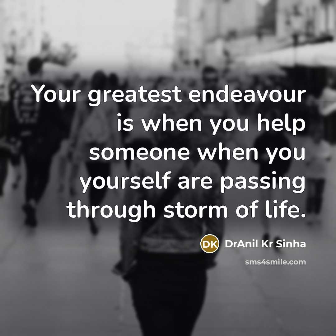 “Your greatest endeavour is when you help someone when you…” quote by DrAnil Kr Sinha