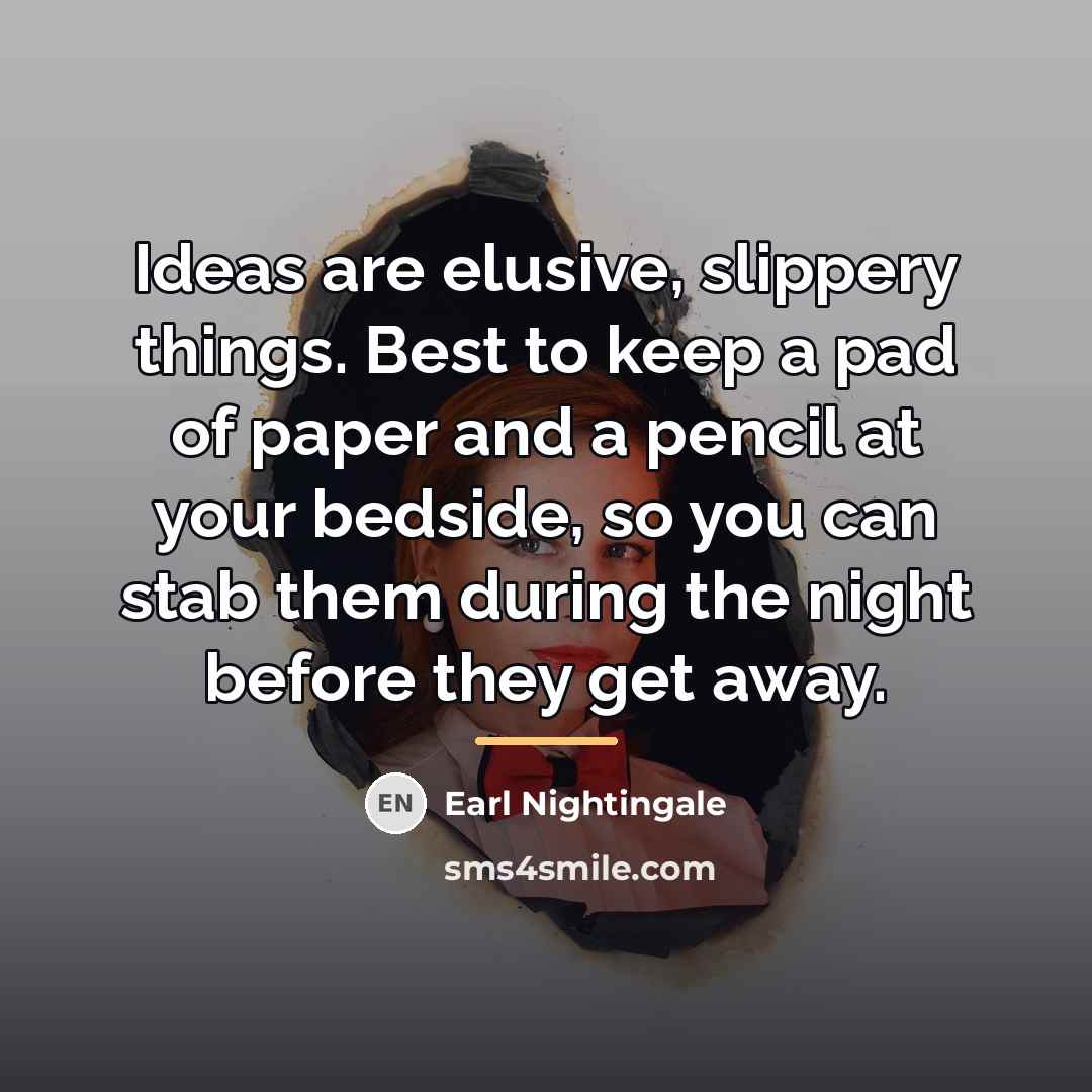 “Ideas are elusive, slippery things. Best to keep a pad…” quote by Earl Nightingale
