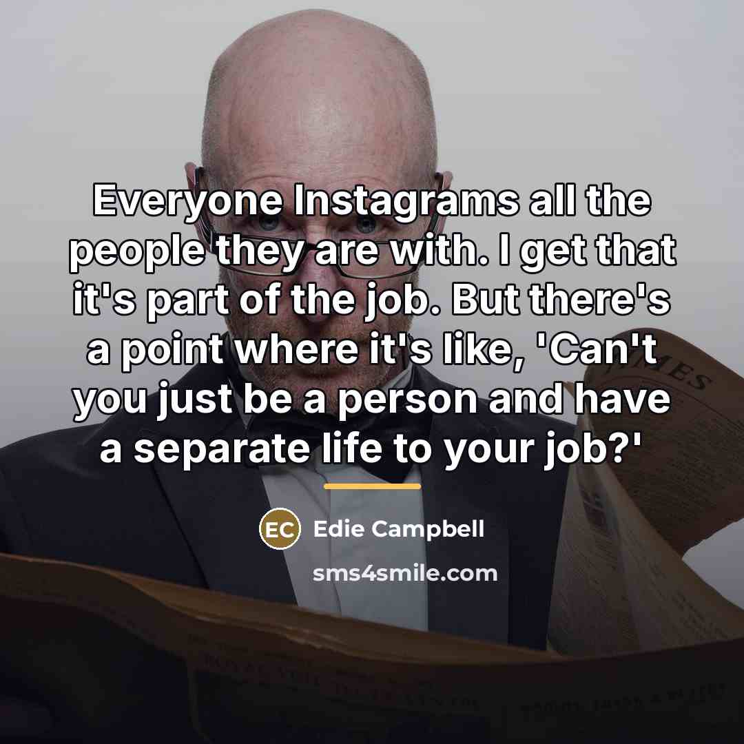 “Everyone Instagrams all the people they are with. I get…” quote by Edie Campbell