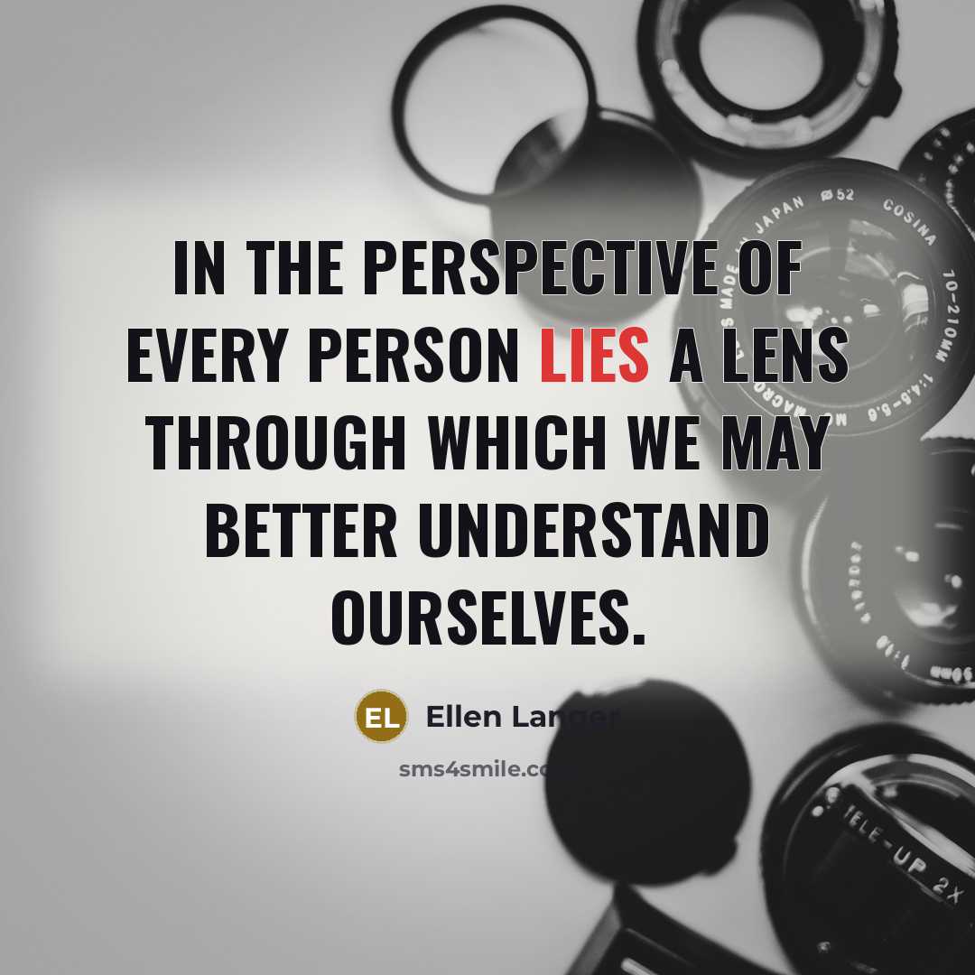 “In the perspective of every person lies a lens through…” quote by Ellen Langer