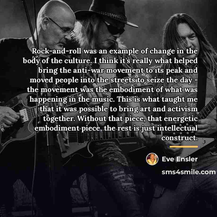 “Rock-and-roll was an example of change in the body of…” quote by Eve Ensler