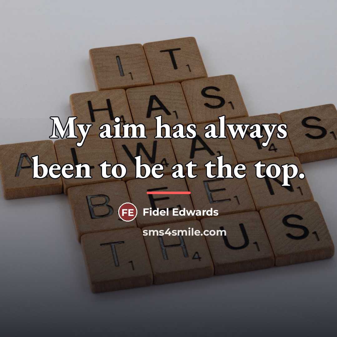 “My aim has always been to be at the top.…” quote by Fidel Edwards