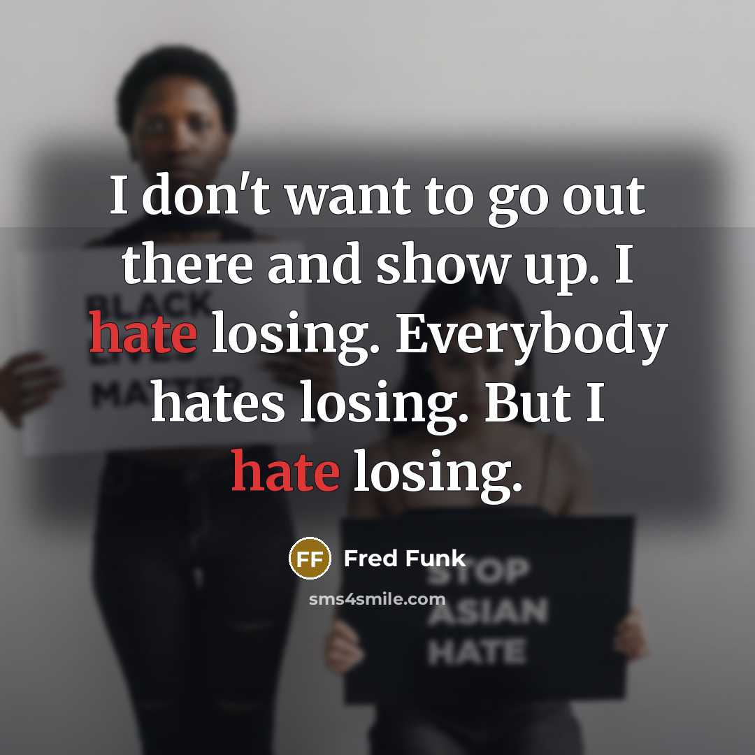 “I don't want to go out there and show up.…” quote by Fred Funk
