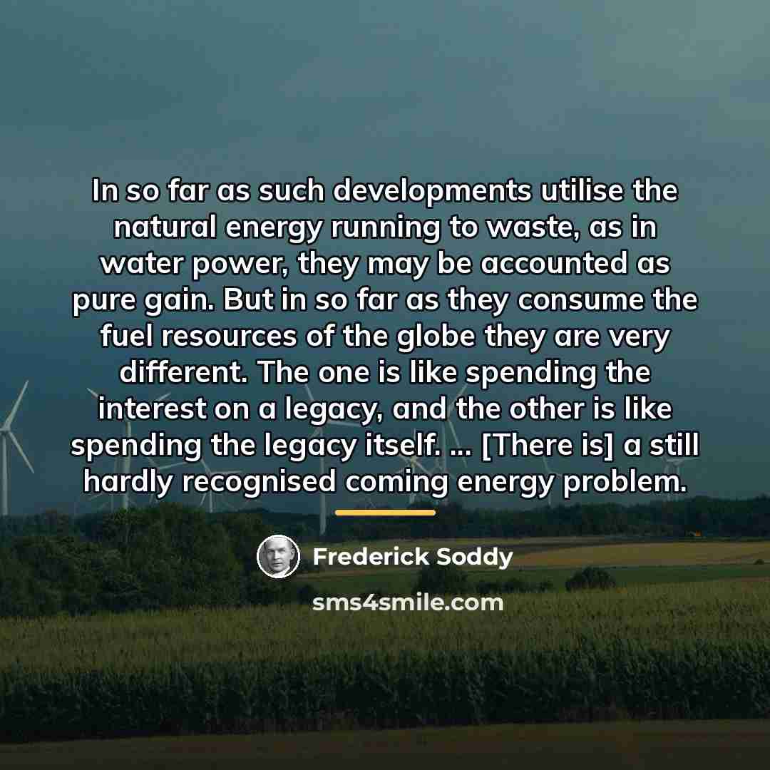 “In so far as such developments utilise the natural energy…” quote by Frederick Soddy