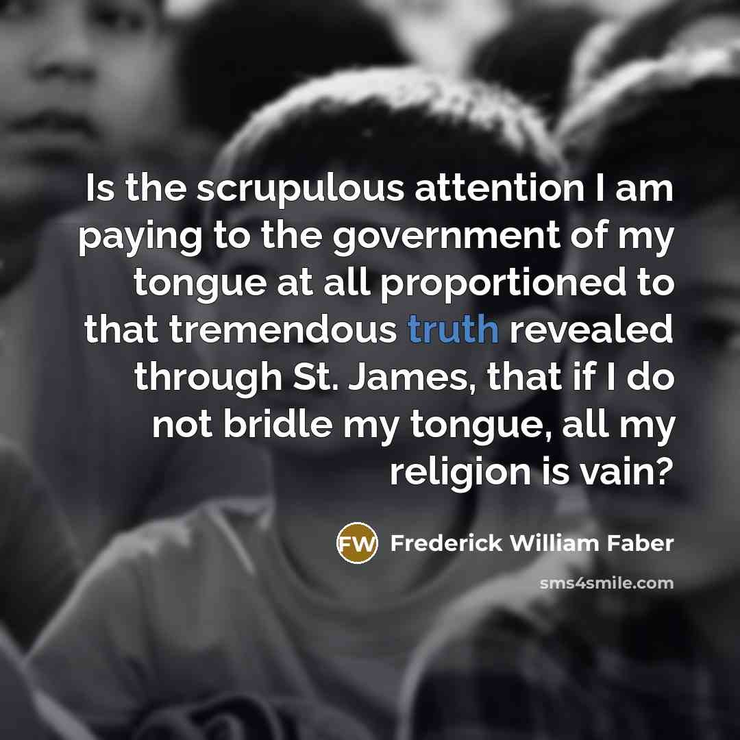“Is the scrupulous attention I am paying to the government…” quote by Frederick William Faber