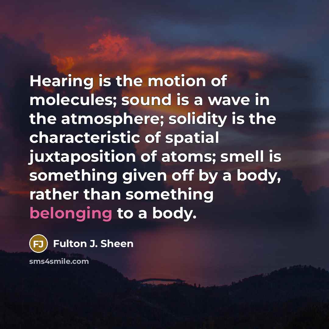“Hearing is the motion of molecules; sound is a wave…” quote by Fulton J. Sheen