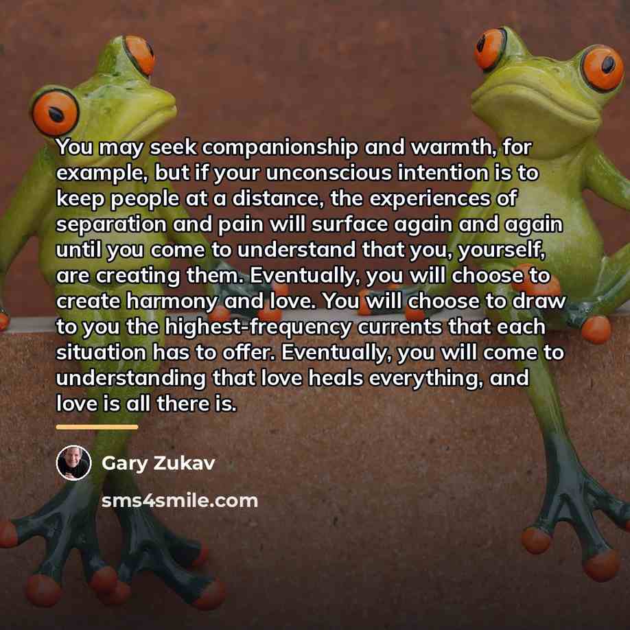 “You may seek companionship and warmth, for example, but if…” quote by Gary Zukav
