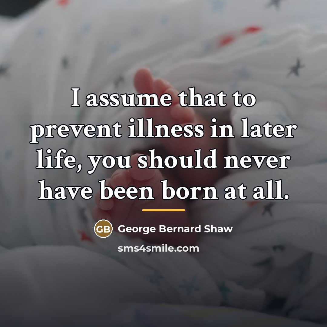 “I assume that to prevent illness in later life, you…” quote by George Bernard Shaw