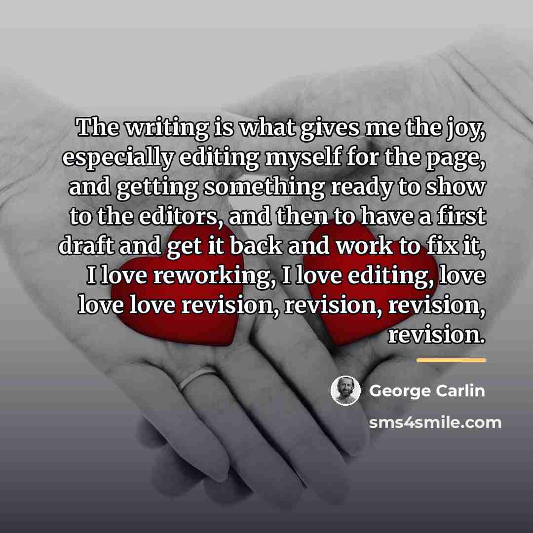 “The writing is what gives me the joy, especially editing…” quote by George Carlin