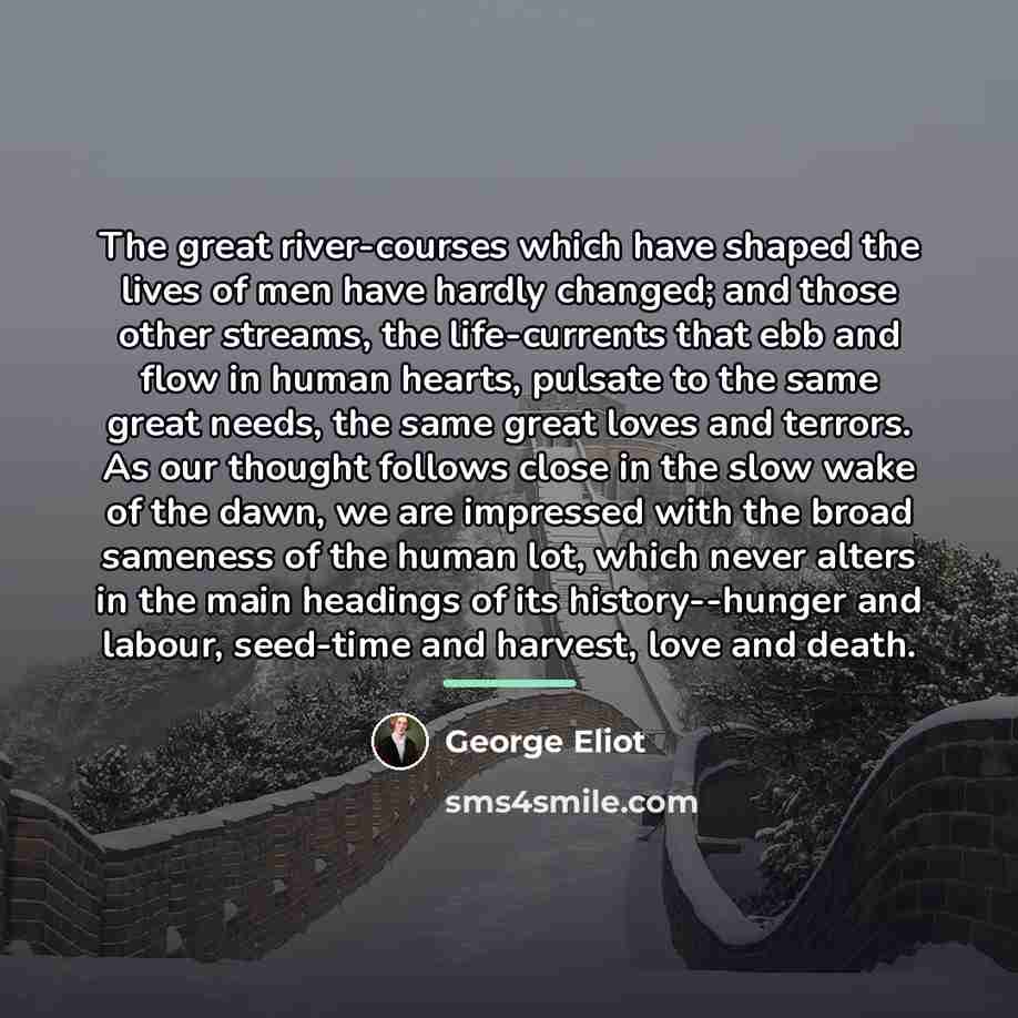 “The great river-courses which have shaped the lives of men…” quote by George Eliot