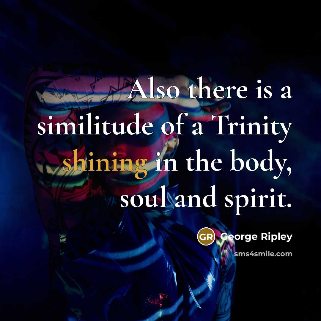 “Also there is a similitude of a Trinity shining in…” quote by George Ripley