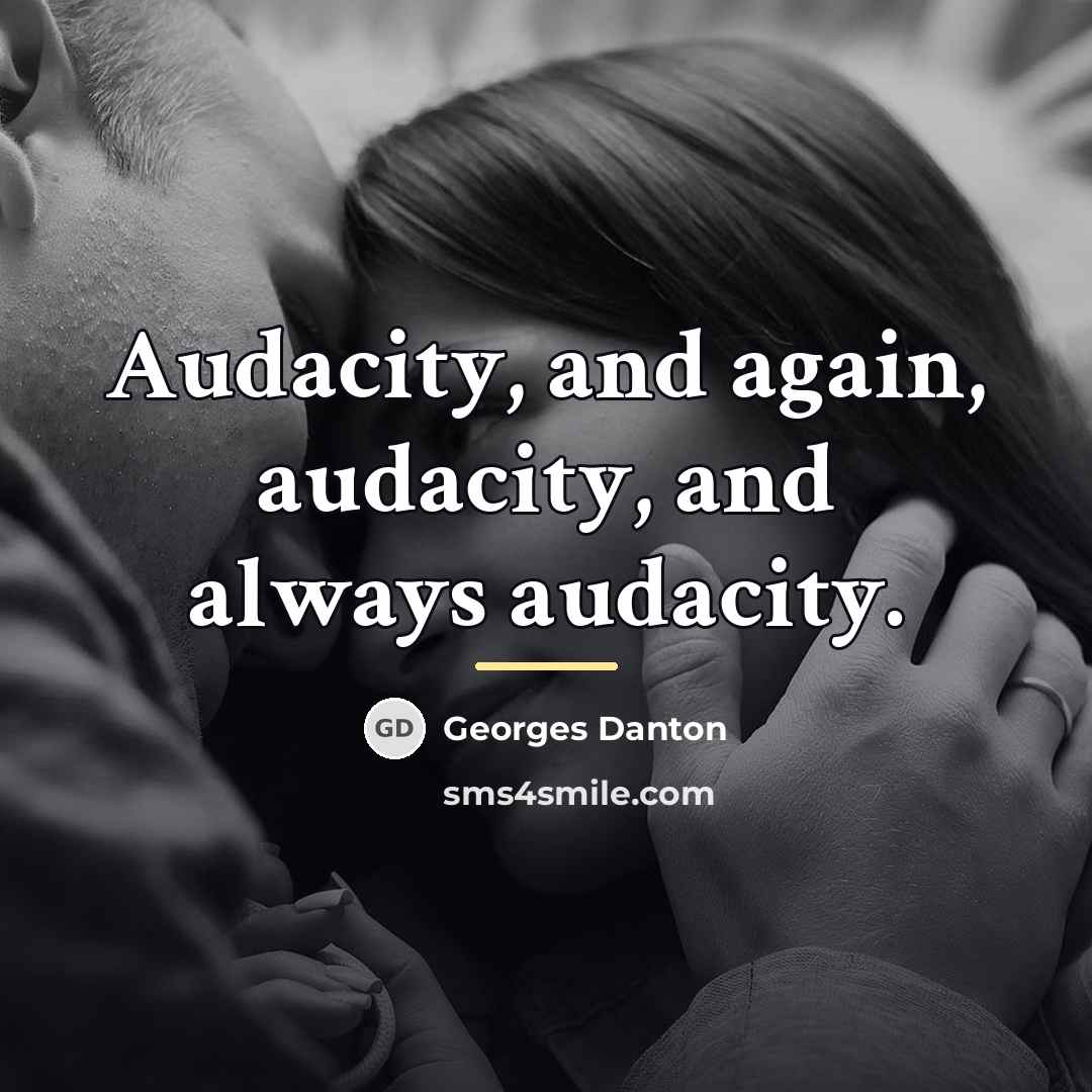 “Audacity, and again, audacity, and always audacity.…” quote by Georges Danton